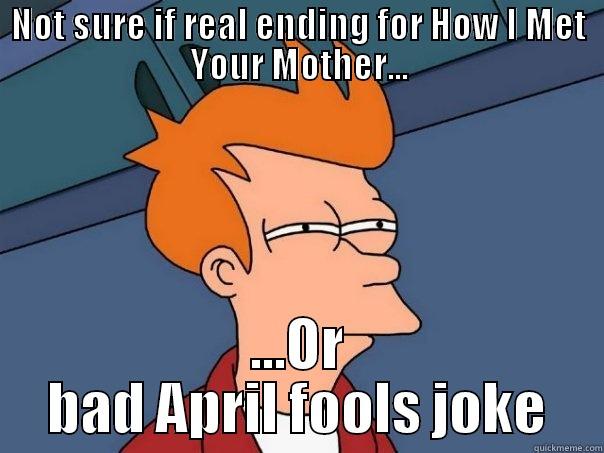 NOT SURE IF REAL ENDING FOR HOW I MET YOUR MOTHER... ...OR BAD APRIL FOOLS JOKE Futurama Fry