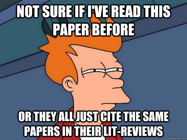 Not sure if I've read this paper before Or they all just cite the same papers in their lit-reviews - Not sure if I've read this paper before Or they all just cite the same papers in their lit-reviews  Futurama Fry