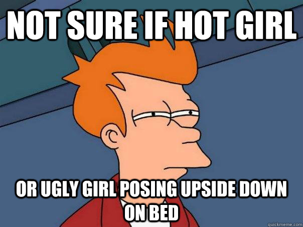 not sure if hot girl or ugly girl posing upside down on bed  Futurama Fry