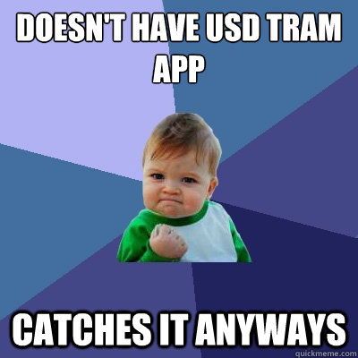 Doesn't have usd tram app catches it anyways  Success Kid