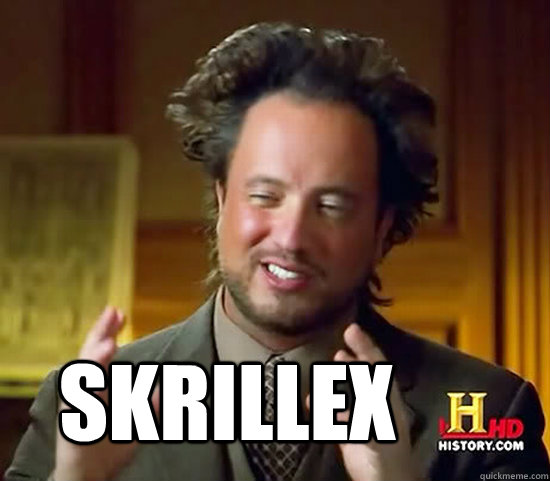  skrillex  Ancient Aliens