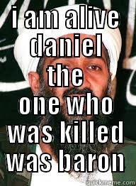 I AM ALIVE DANIEL THE ONE WHO WAS KILLED WAS BARON Misc