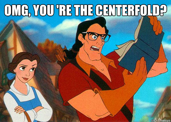 OMG, you 're the centerfold?   Hipster Gaston