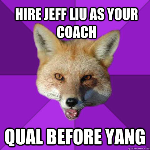 Hire Jeff Liu as your coach Qual before Yang   Forensics Fox