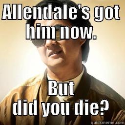 ALLENDALE'S GOT HIM NOW. BUT DID YOU DIE? Mr Chow