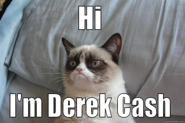 HI I'M DEREK CASH Grumpy Cat