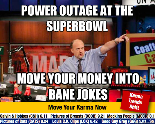 power outage at the superbowl move your money into bane jokes - power outage at the superbowl move your money into bane jokes  Mad Karma with Jim Cramer