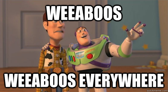 Weeaboos weeaboos everywhere - Weeaboos weeaboos everywhere  Toy Story Everywhere