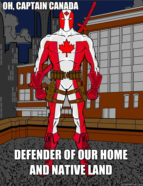 Oh, Captain Canada Defender of our home and native land  