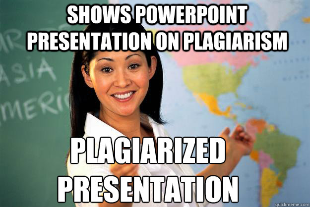 Shows PowerPoint presentation on plagiarism Plagiarized presentation  Unhelpful High School Teacher