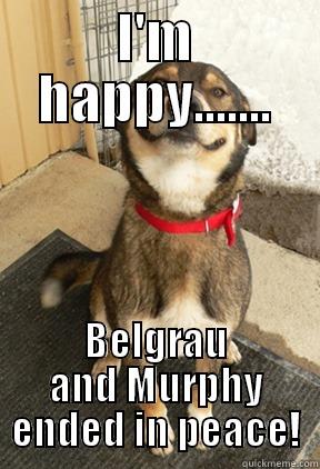 Workout happy mutt! - I'M HAPPY....... BELGRAU AND MURPHY ENDED IN PEACE! Good Dog Greg