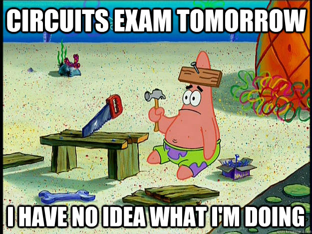 circuits exam tomorrow i have no idea what i'm doing - circuits exam tomorrow i have no idea what i'm doing  Misc