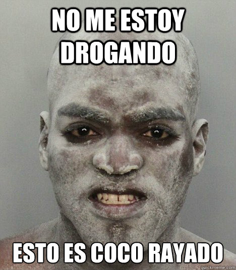 NO ME ESTOY DROGANDO ESTO ES COCO RAYADO - NO ME ESTOY DROGANDO ESTO ES COCO RAYADO  Niggerdrugadict