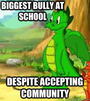 Biggest Bully At School Despite accepting community - Biggest Bully At School Despite accepting community  Darby Meme