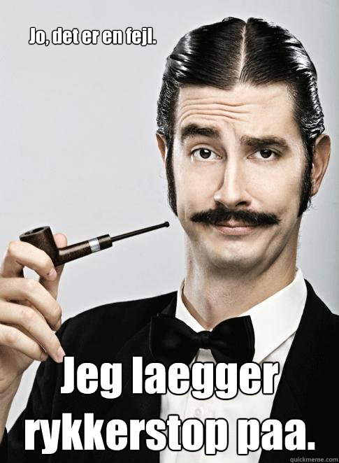 Jo, det er en fejl. Jeg laegger rykkerstop paa. - Jo, det er en fejl. Jeg laegger rykkerstop paa.  Le Snob