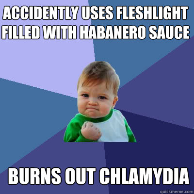 accidently uses fleshlight filled with habanero sauce burns out chlamydia  Success Baby