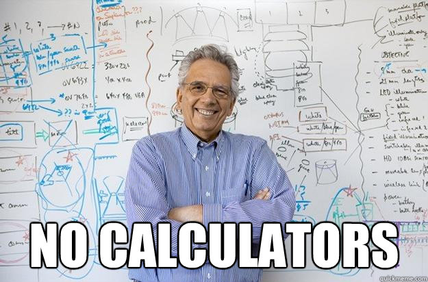  no calculators -  no calculators  Engineering Professor