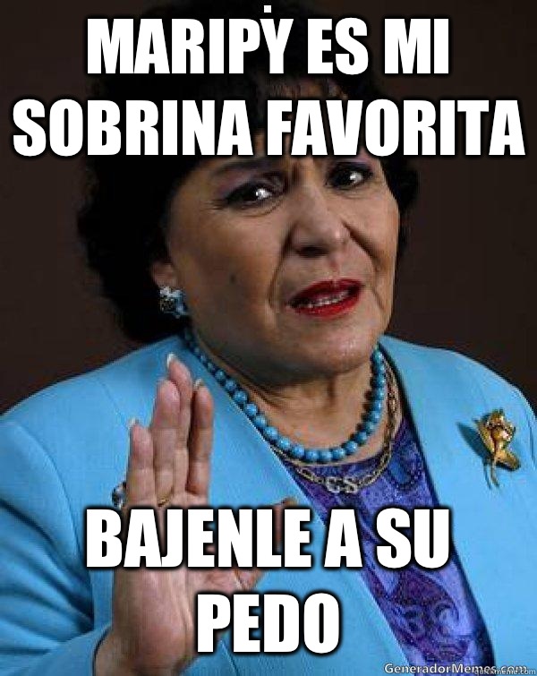 Maripy es mi sobrina favorita Bajenle a su pedo  Carmen Salinas