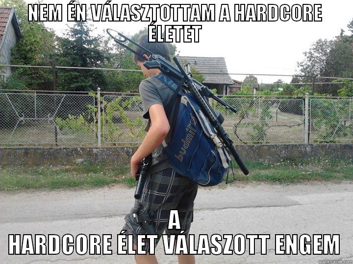 NEM ÉN VÁLASZTOTTAM A HARDCORE ÉLETET A HARDCORE ÉLET VÁLASZOTT ENGEM Misc