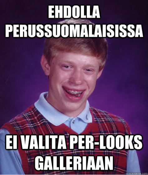 Ehdolla perussuomalaisissa Ei valita per-looks galleriaan  Bad Luck Brian