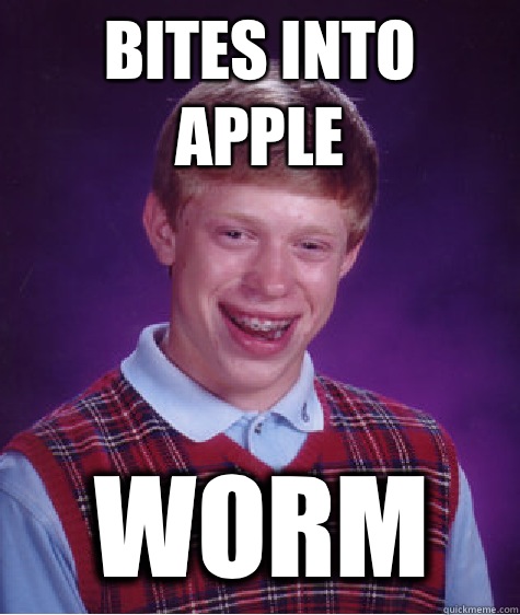 Bites into apple Worm  Bad Luck Brian