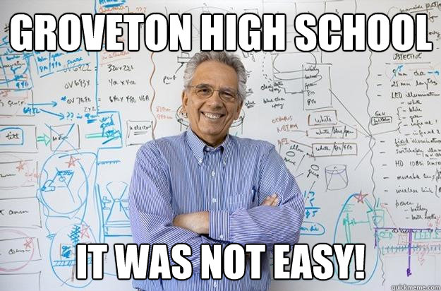 GROVETON HIGH SCHOOL It Was not Easy!  Engineering Professor