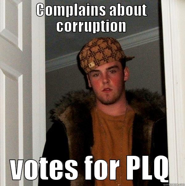 COMPLAINS ABOUT CORRUPTION VOTES FOR PLQ Scumbag Steve