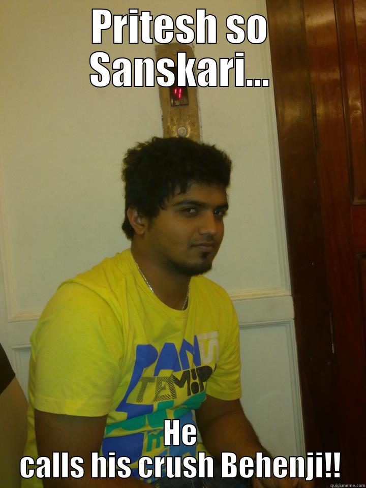 PRITESH SO SANSKARI... HE CALLS HIS CRUSH BEHENJI!! Misc