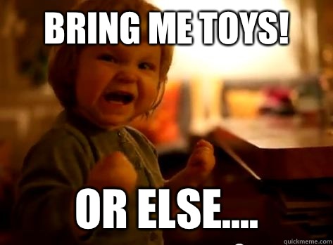 Bring Me Toys! Or else....  Evil Toddler