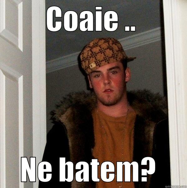 dfef funny - COAIE .. NE BATEM?  Scumbag Steve