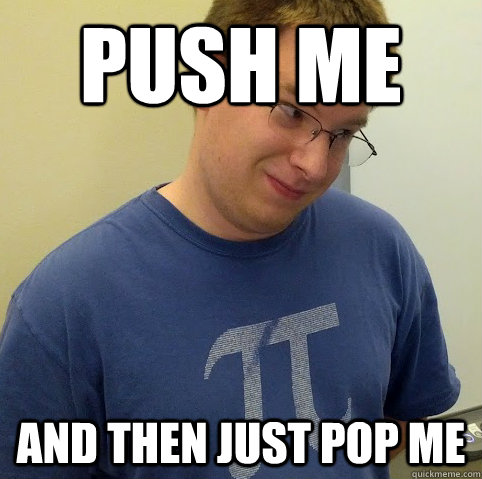 Push me and then just pop me - Push me and then just pop me  Perverted Programmer