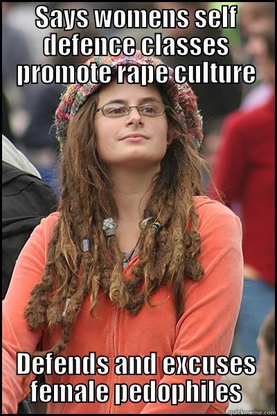 SAYS WOMENS SELF DEFENCE CLASSES PROMOTE RAPE CULTURE DEFENDS AND EXCUSES FEMALE PEDOPHILES College Liberal