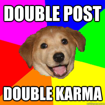 double post Double Karma  Advice Dog