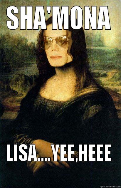 SHA MONA LISA - SHA'MONA LISA....YEE,HEEE Misc