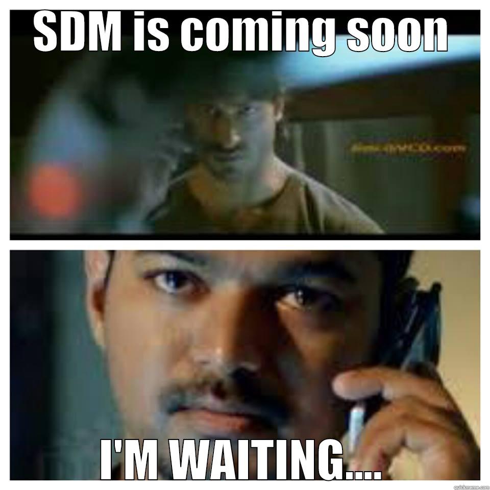 SDM IS COMING SOON I'M WAITING.... Misc