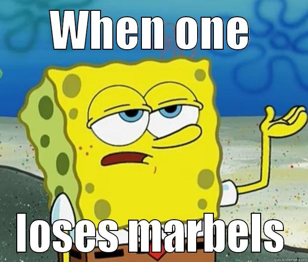 WHEN ONE LOSES MARBELS Tough Spongebob