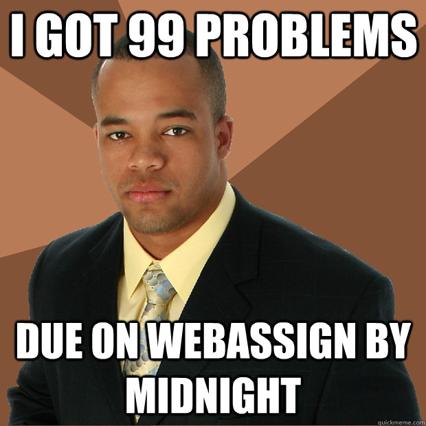 I Got 99 Problems due on webassign by midnight - I Got 99 Problems due on webassign by midnight  Successful Black Man