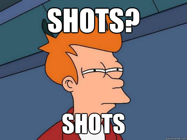 Shots? Shots - Shots? Shots  Futurama Fry