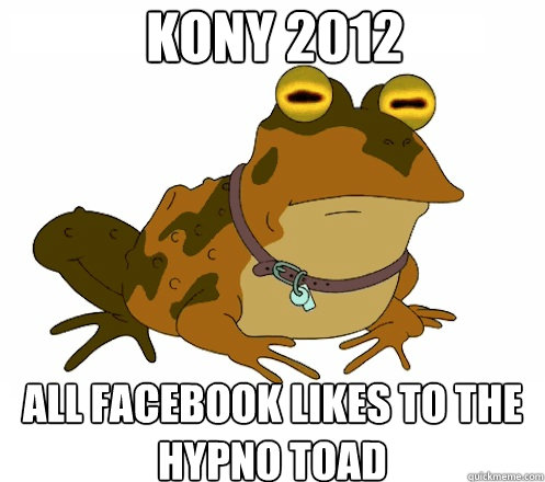 Kony 2012 All facebook likes to the Hypno Toad  Hypnotoad