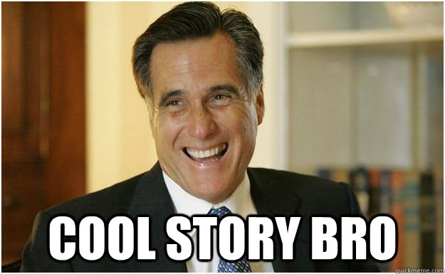  cool story bro  Mitt Romney