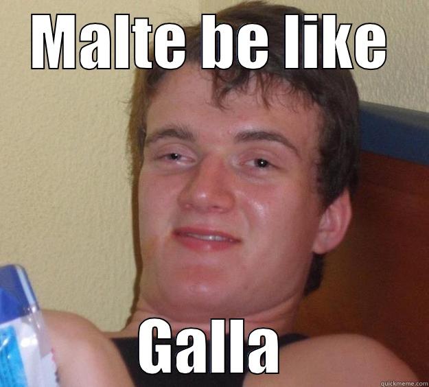 MALTE BE LIKE GALLA 10 Guy