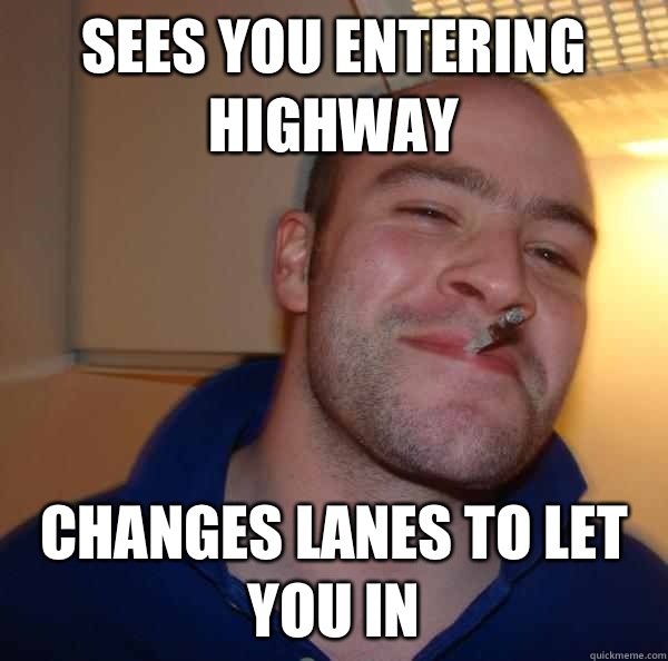 Sees you entering highway Changes lanes to let you in - Sees you entering highway Changes lanes to let you in  Misc