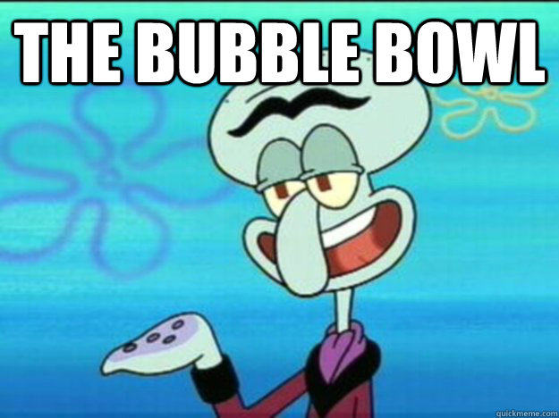 The bubble bowl  - The bubble bowl   Squilliam Fancyson