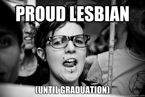 PROUD LESBIAN (until graduation)  Hypocrite Feminist