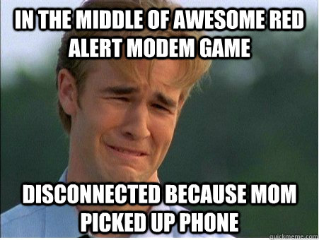 In the middle of awesome Red Alert Modem Game Disconnected because mom picked up phone  1990s Problems