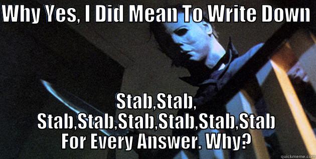 WHY YES, I DID MEAN TO WRITE DOWN  STAB,STAB, STAB,STAB,STAB,STAB,STAB,STAB FOR EVERY ANSWER. WHY? Misc