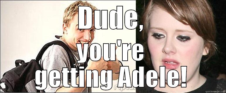 Rumour has it - DUDE, YOU'RE GETTING ADELE! Misc