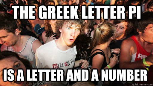 The greek letter pi Is a letter and a number  Sudden Clarity Clarence