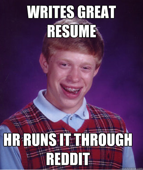 Writes great resume HR runs it through Reddit  Bad Luck Brian