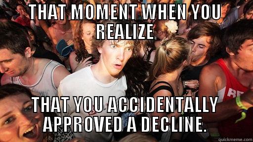 THAT MOMENT WHEN YOU REALIZE THAT YOU ACCIDENTALLY APPROVED A DECLINE. Sudden Clarity Clarence